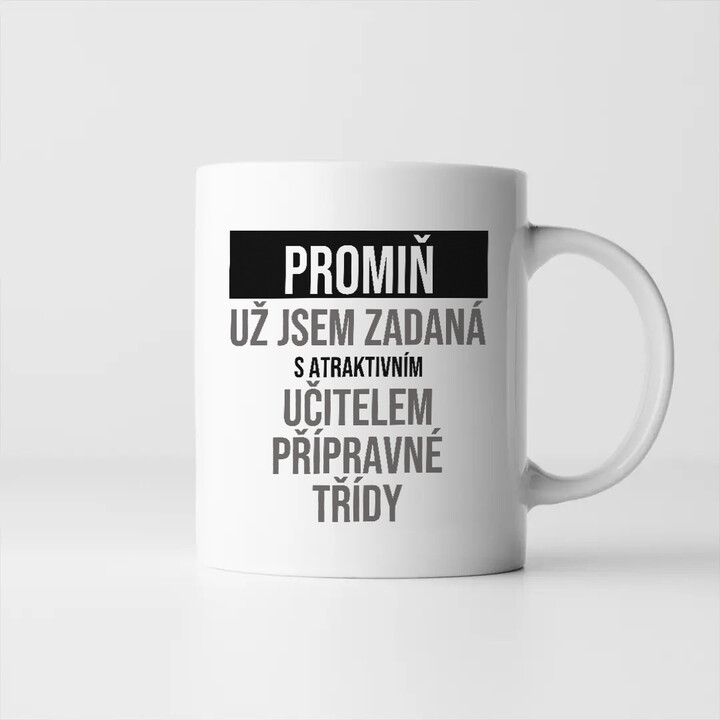 Promiň, už jsem zadaná s atraktivním učitelem přípravné třídy - hrnek s potiskem