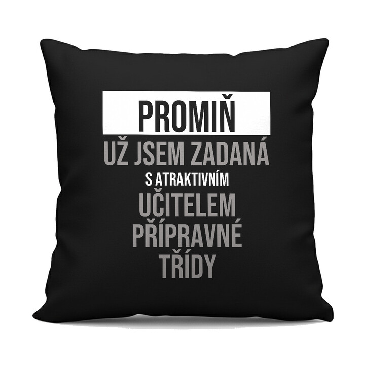 Promiň, už jsem zadaná s atraktivním učitelem přípravné třídy - černý polštář s potiskem