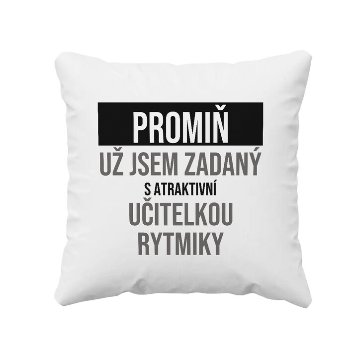 Promiň, už jsem zadaný s atraktivní učitelkou rytmiky - polštář s potiskem