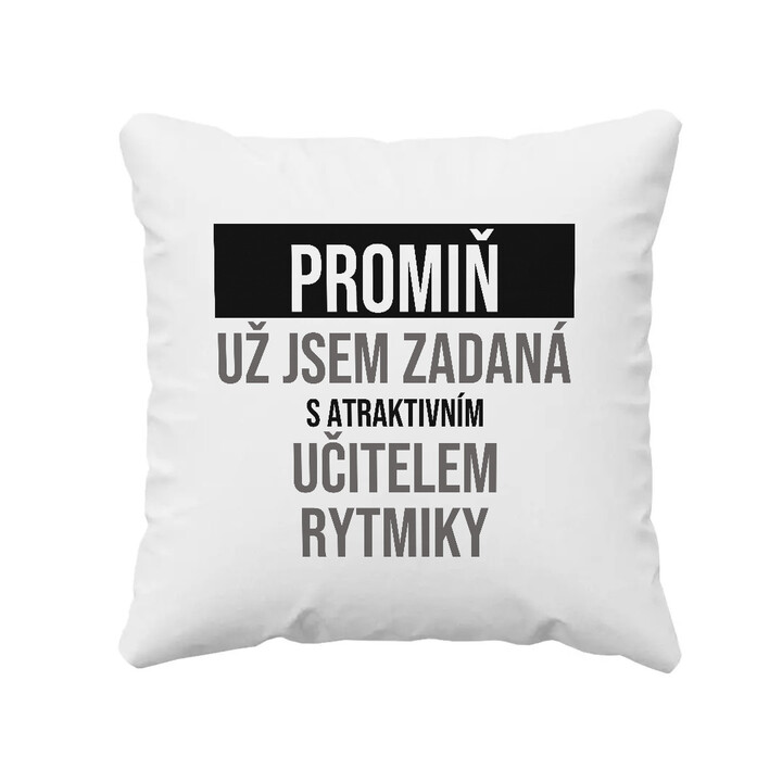 Promiň, už jsem zadaná s atraktivním učitelem rytmiky - polštář s potiskem