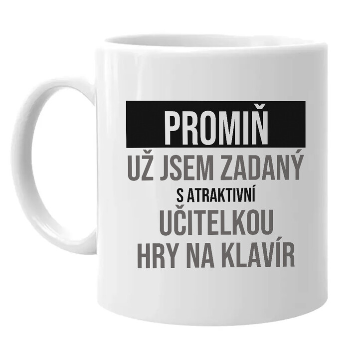 Promiň, už jsem zadaný s atraktivní učitelkou hry na klavír - hrnek s potiskem