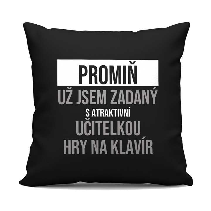 Promiň, už jsem zadaný s atraktivní učitelkou hry na klavír - černý polštář s potiskem