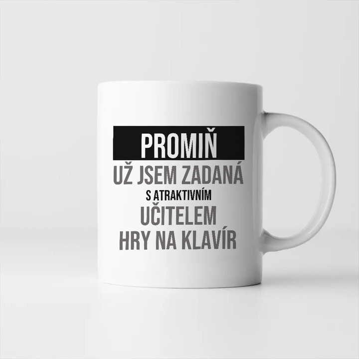 Promiň, už jsem zadaná s atraktivním učitelem hry na klavír - hrnek s potiskem