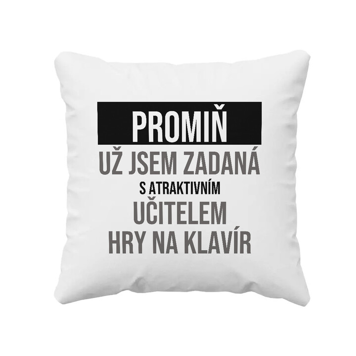 Promiň, už jsem zadaná s atraktivním učitelem hry na klavír - polštář s potiskem