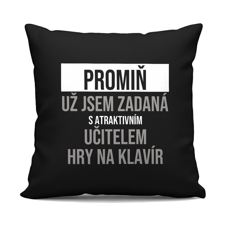 Promiň, už jsem zadaná s atraktivním učitelem hry na klavír - černý polštář s potiskem