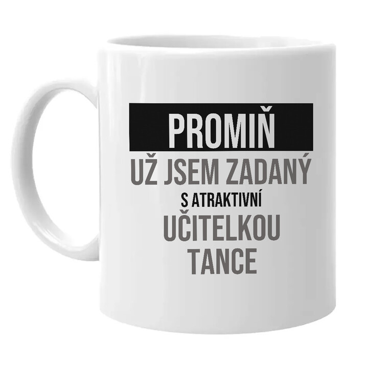 Promiň, už jsem zadaný s atraktivní učitelkou tance - hrnek s potiskem