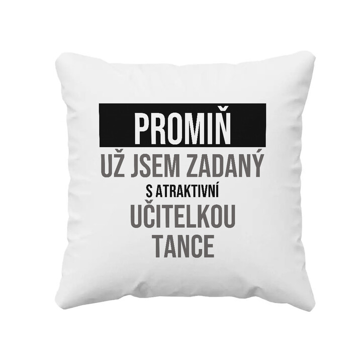Promiň, už jsem zadaný s atraktivní učitelkou tance - polštář s potiskem