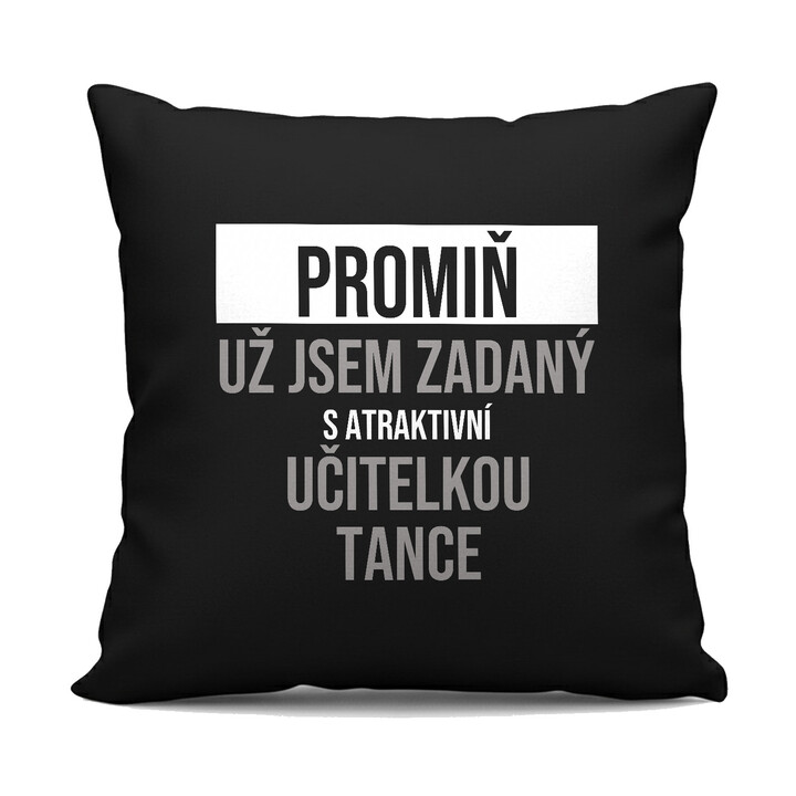 Promiň, už jsem zadaný s atraktivní učitelkou tance - černý polštář s potiskem