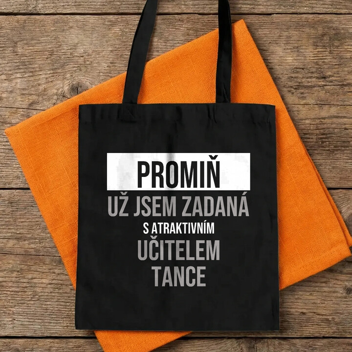 Promiň, už jsem zadaná s atraktivním učitelem tance - taška s potiskem