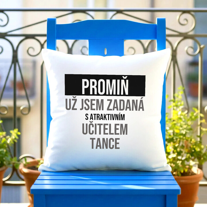 Promiň, už jsem zadaná s atraktivním učitelem tance - polštář s potiskem