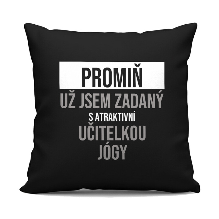 Promiň, už jsem zadaný s atraktivní učitelkou jógy - černý polštář s potiskem