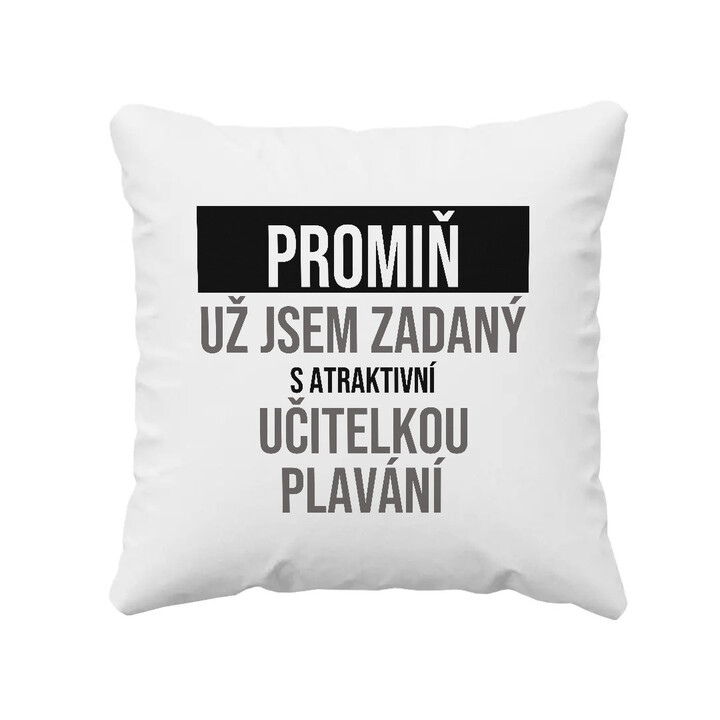 Promiň, už jsem zadaný s atraktivní učitelkou plavání - polštář s potiskem