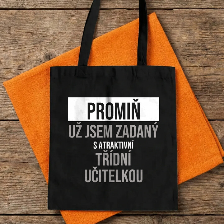 Promiň, už jsem zadaný s atraktivní třídní učitelkou - taška s potiskem