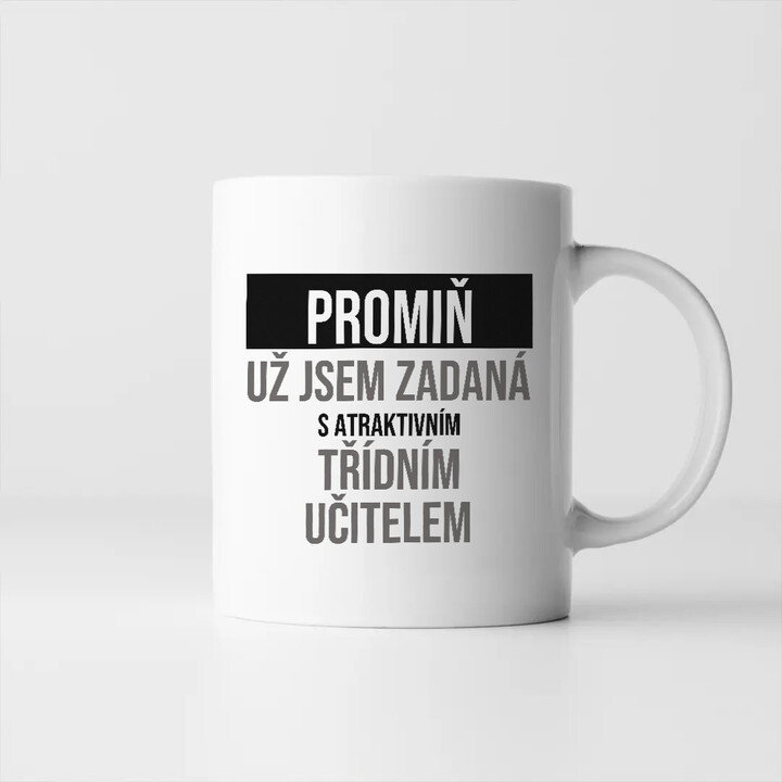 Promiň, už jsem zadaná s atraktivním třídním učitelem - hrnek s potiskem