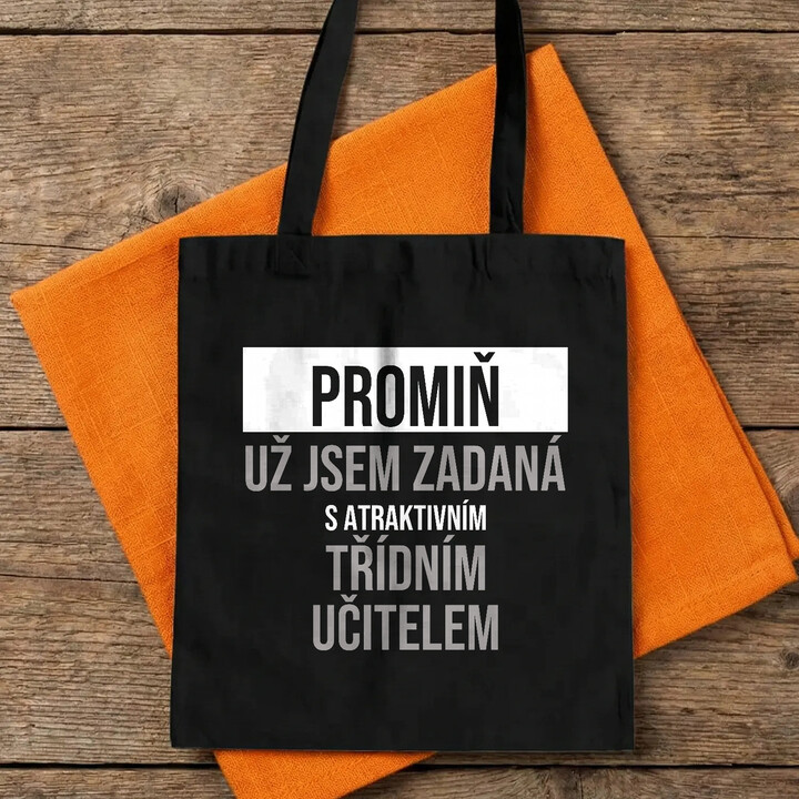 Promiň, už jsem zadaná s atraktivním třídním učitelem - taška s potiskem