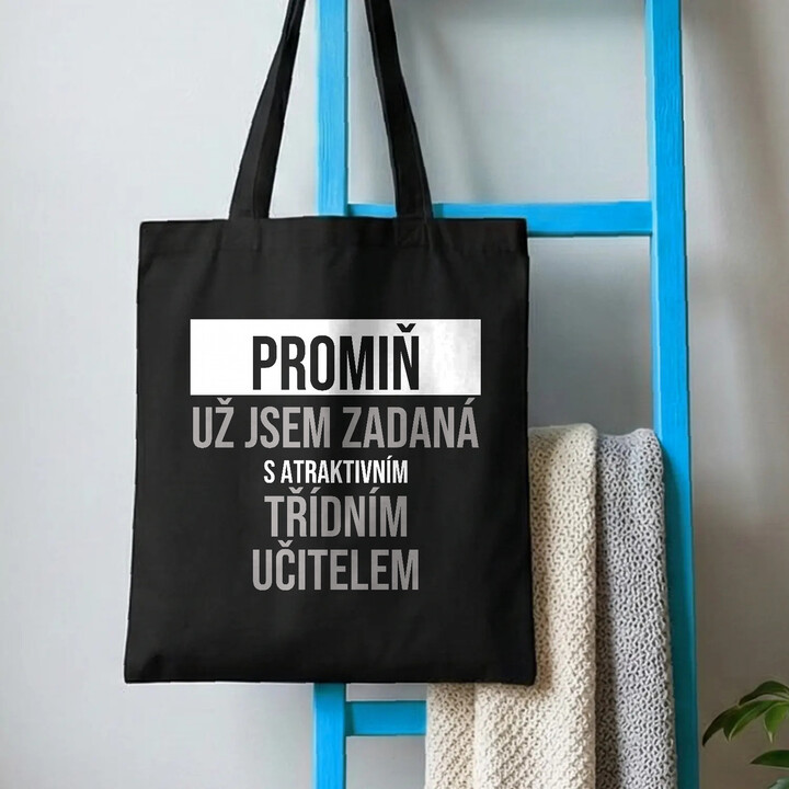 Promiň, už jsem zadaná s atraktivním třídním učitelem - taška s potiskem
