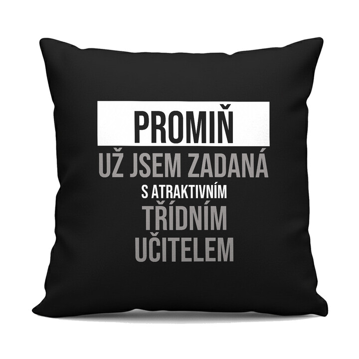 Promiň, už jsem zadaná s atraktivním třídním učitelem - černý polštář s potiskem