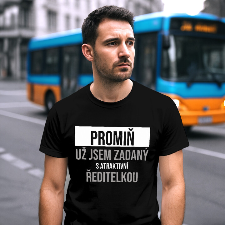 Promiň, už jsem zadaný s atraktivní ředitelkou - pánské tričko s potiskem
