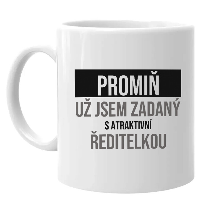 Promiň, už jsem zadaný s atraktivní ředitelkou - hrnek s potiskem