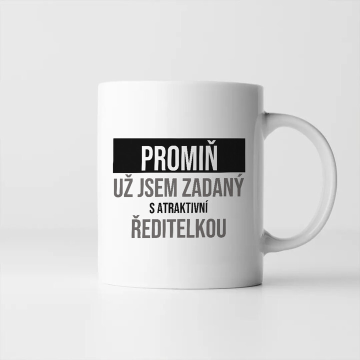 Promiň, už jsem zadaný s atraktivní ředitelkou - hrnek s potiskem
