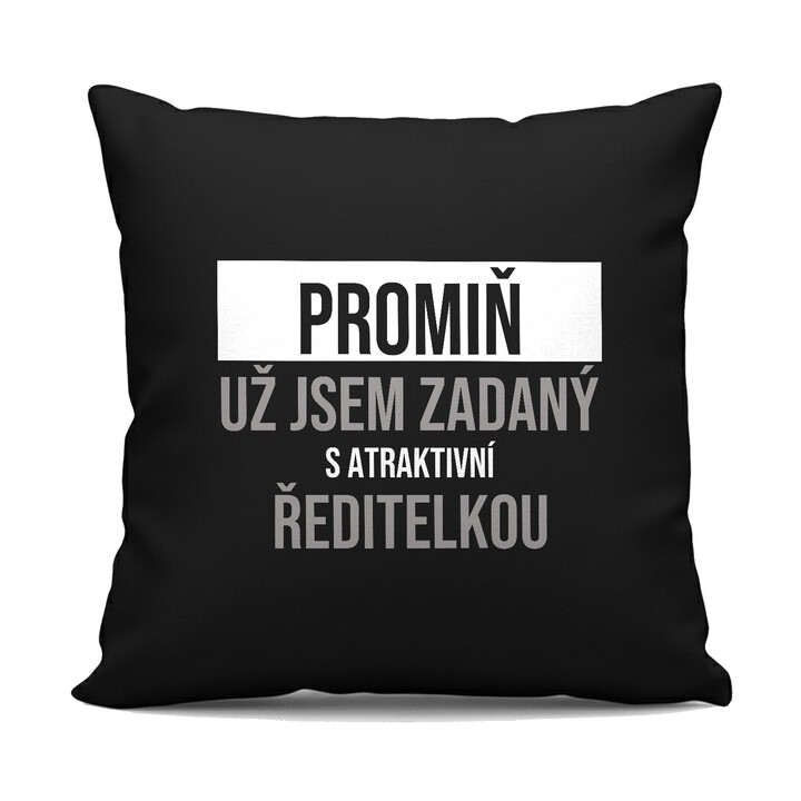 Promiň, už jsem zadaný s atraktivní ředitelkou - černý polštář s potiskem