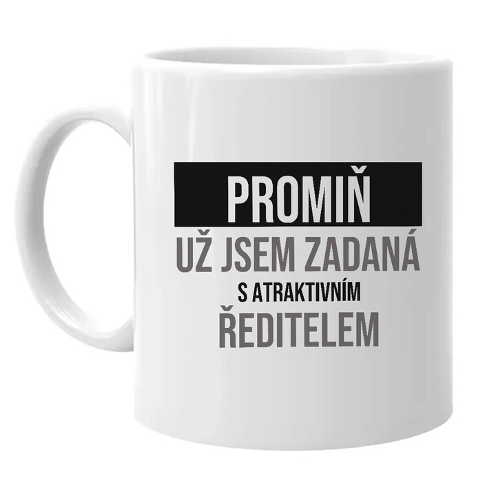 Promiň, už jsem zadaná s atraktivním ředitelem - hrnek s potiskem