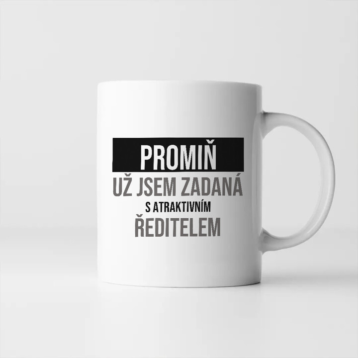 Promiň, už jsem zadaná s atraktivním ředitelem - hrnek s potiskem