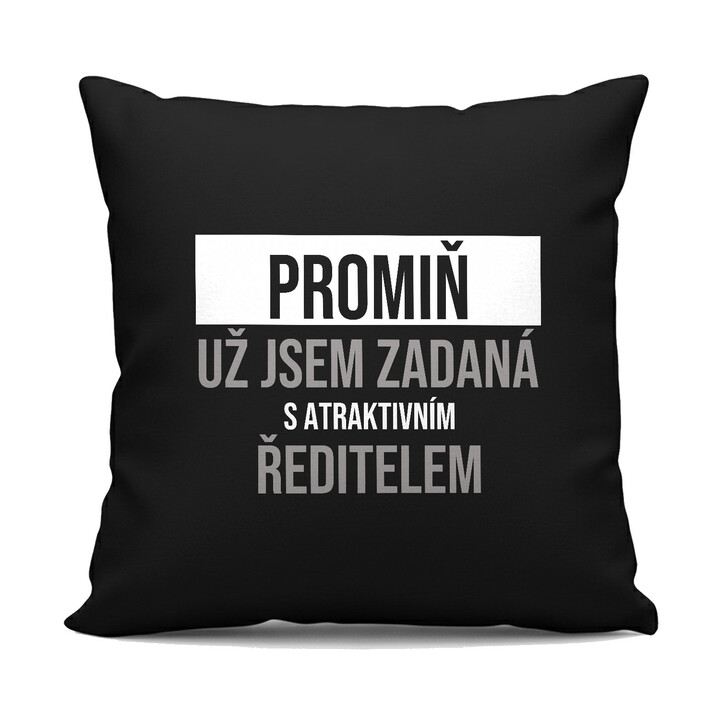 Promiň, už jsem zadaná s atraktivním ředitelem - černý polštář s potiskem