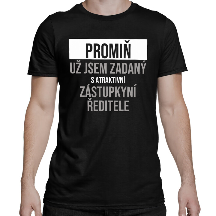 Promiň, už jsem zadaný s atraktivní zástupkyní ředitele - pánské tričko s potiskem