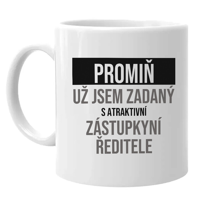 Promiň, už jsem zadaný s atraktivní zástupkyní ředitele - hrnek s potiskem