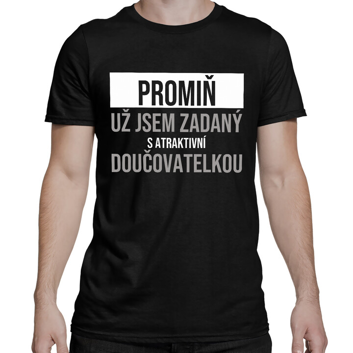 Promiň, už jsem zadaný s atraktivní doučovatelkou - pánské tričko s potiskem