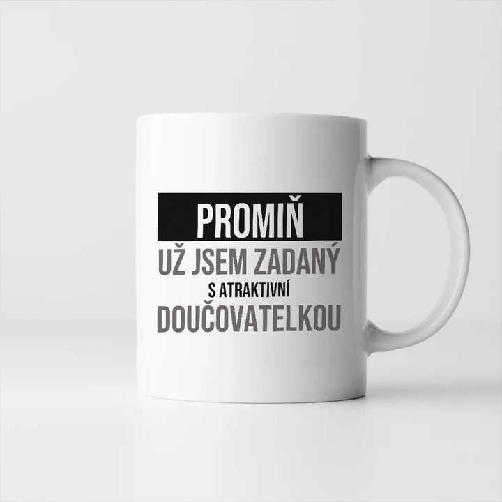 Promiň, už jsem zadaný s atraktivní doučovatelkou - hrnek s potiskem
