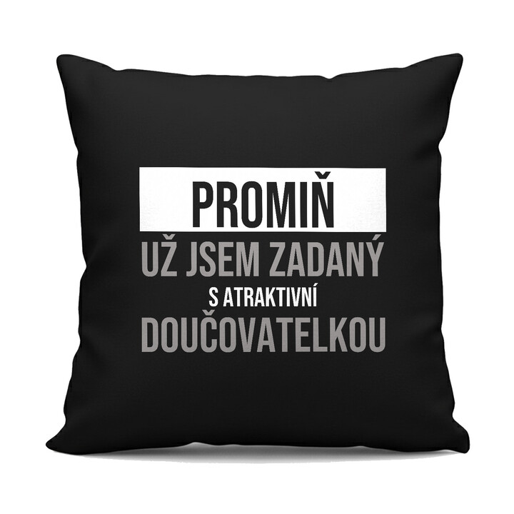 Promiň, už jsem zadaný s atraktivní doučovatelkou - černý polštář s potiskem