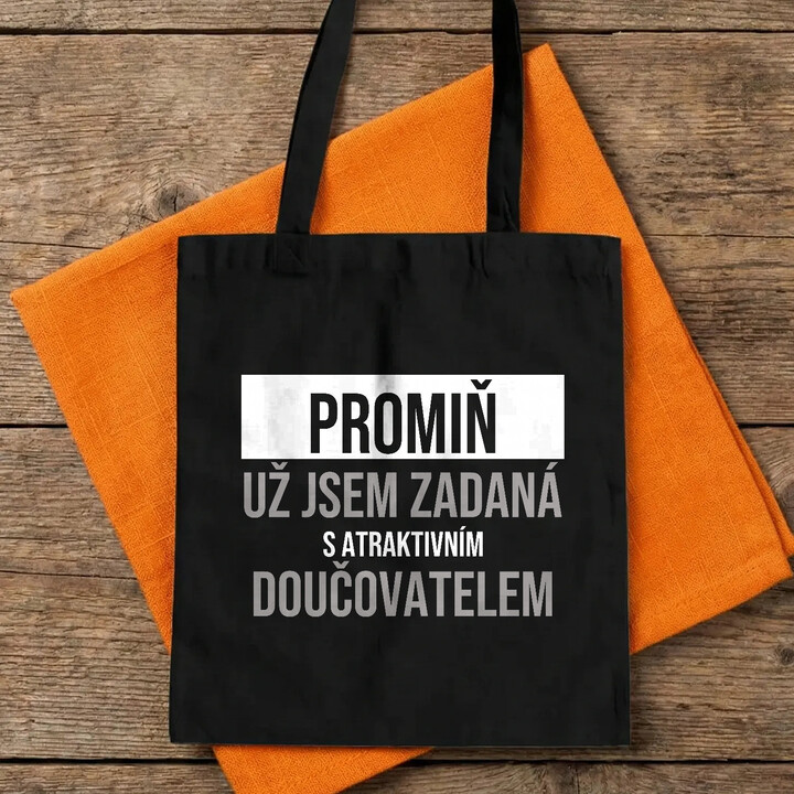 Promiň, už jsem zadaná s atraktivním doučovatelem - taška s potiskem