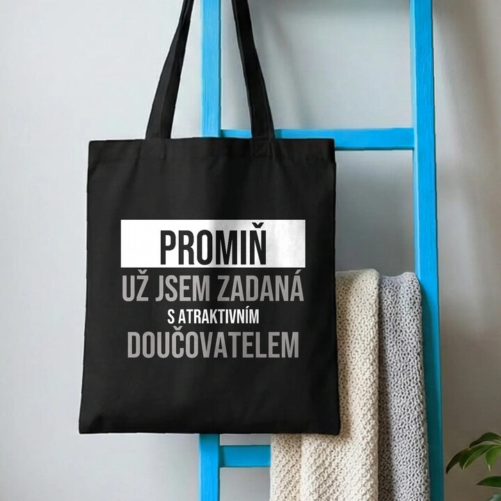 Promiň, už jsem zadaná s atraktivním doučovatelem - taška s potiskem