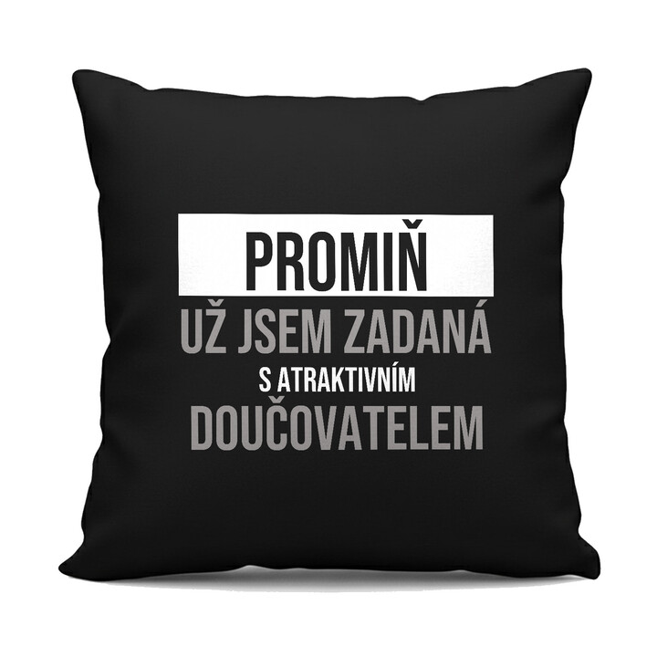 Promiň, už jsem zadaná s atraktivním doučovatelem - černý polštář s potiskem