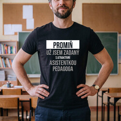 Promiň, už jsem zadaný s atraktivní asistentkou pedagoga - pánské tričko s potiskem
