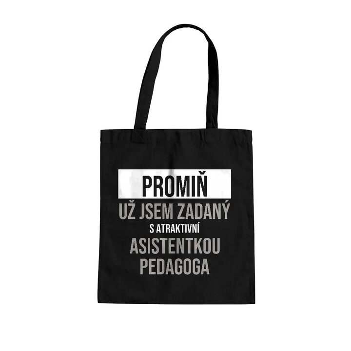 Promiň, už jsem zadaný s atraktivní asistentkou pedagoga - taška s potiskem