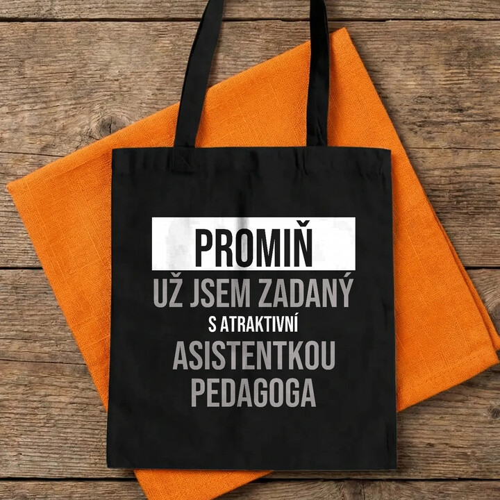 Promiň, už jsem zadaný s atraktivní asistentkou pedagoga - taška s potiskem