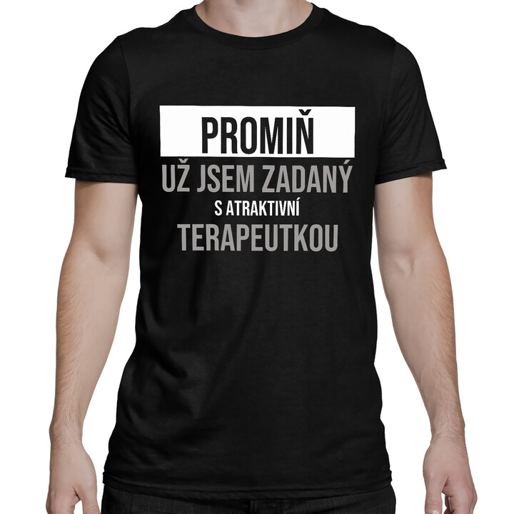 Promiň, už jsem zadaný s atraktivní terapeutkou - pánské tričko s potiskem