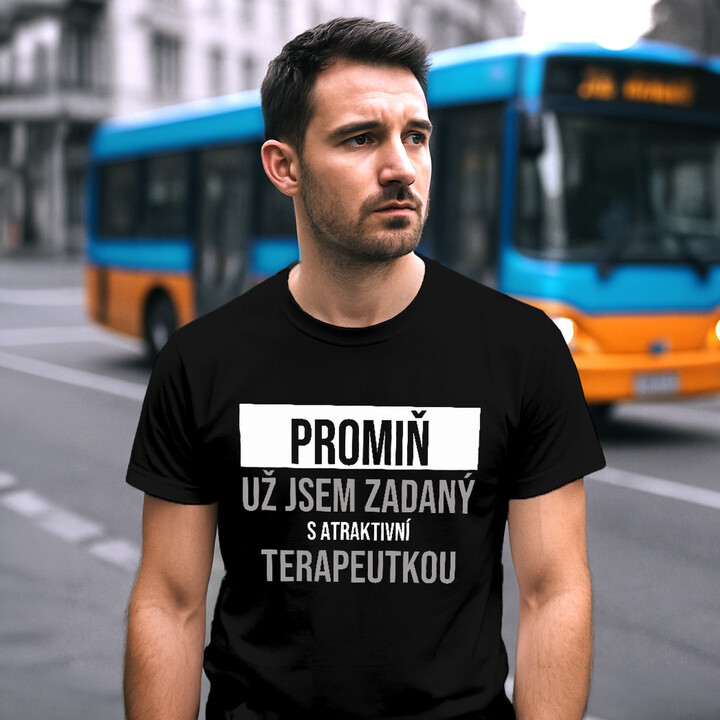 Promiň, už jsem zadaný s atraktivní terapeutkou - pánské tričko s potiskem