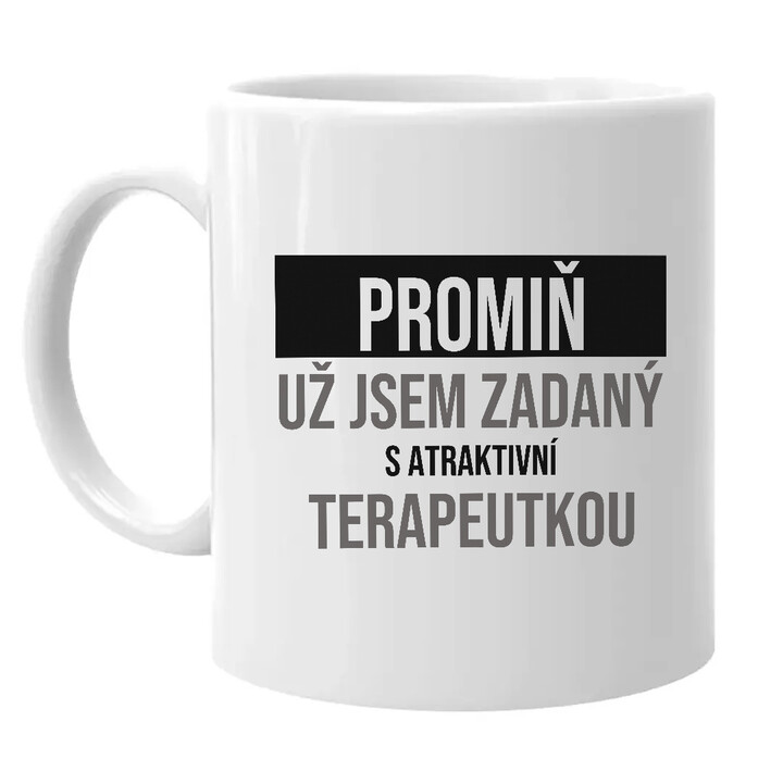 Promiň, už jsem zadaný s atraktivní terapeutkou - hrnek s potiskem