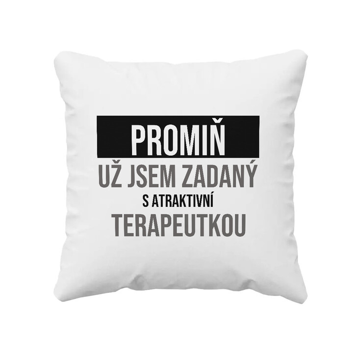 Promiň, už jsem zadaný s atraktivní terapeutkou - polštář s potiskem