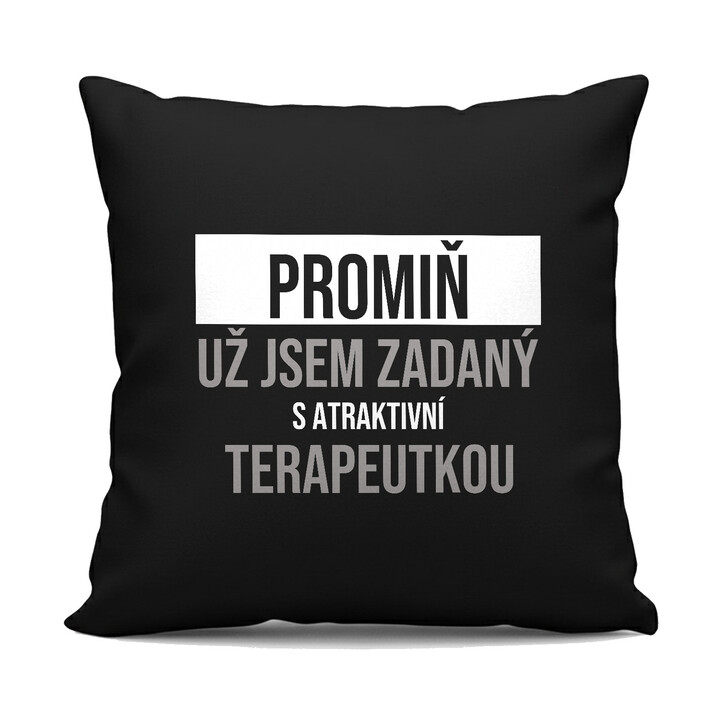 Promiň, už jsem zadaný s atraktivní terapeutkou - černý polštář s potiskem