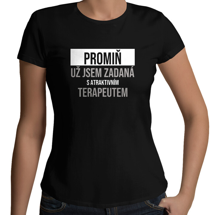 Promiň, už jsem zadaná s atraktivním terapeutem - dámské tričko s potiskem