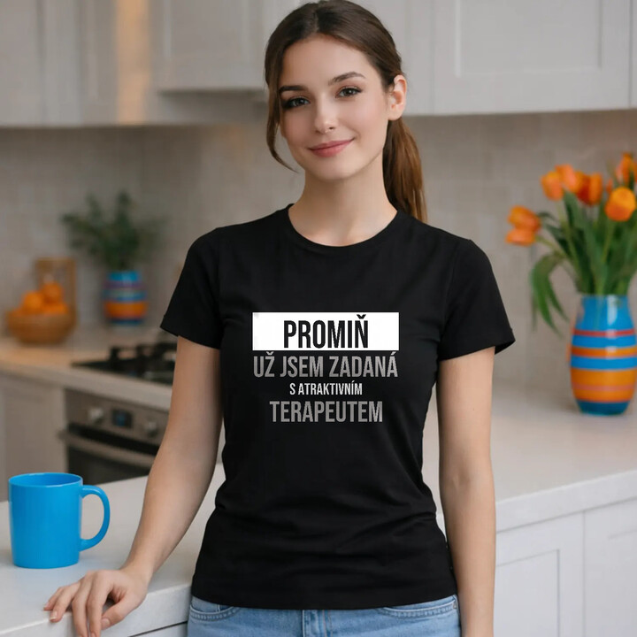 Promiň, už jsem zadaná s atraktivním terapeutem - dámské tričko s potiskem