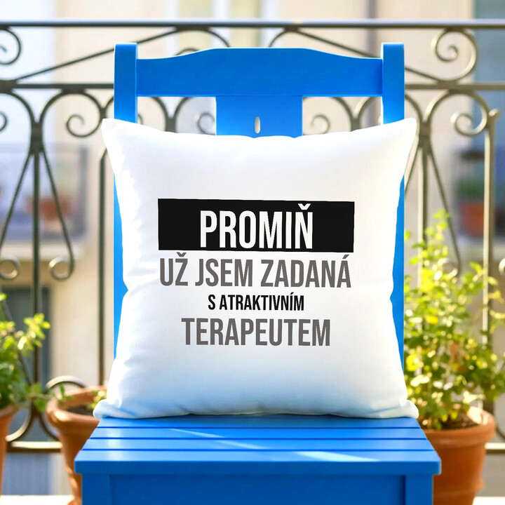 Promiň, už jsem zadaná s atraktivním terapeutem - polštář s potiskem