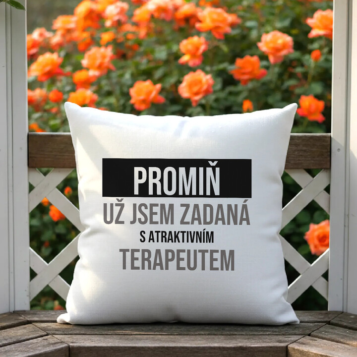 Promiň, už jsem zadaná s atraktivním terapeutem - polštář s potiskem