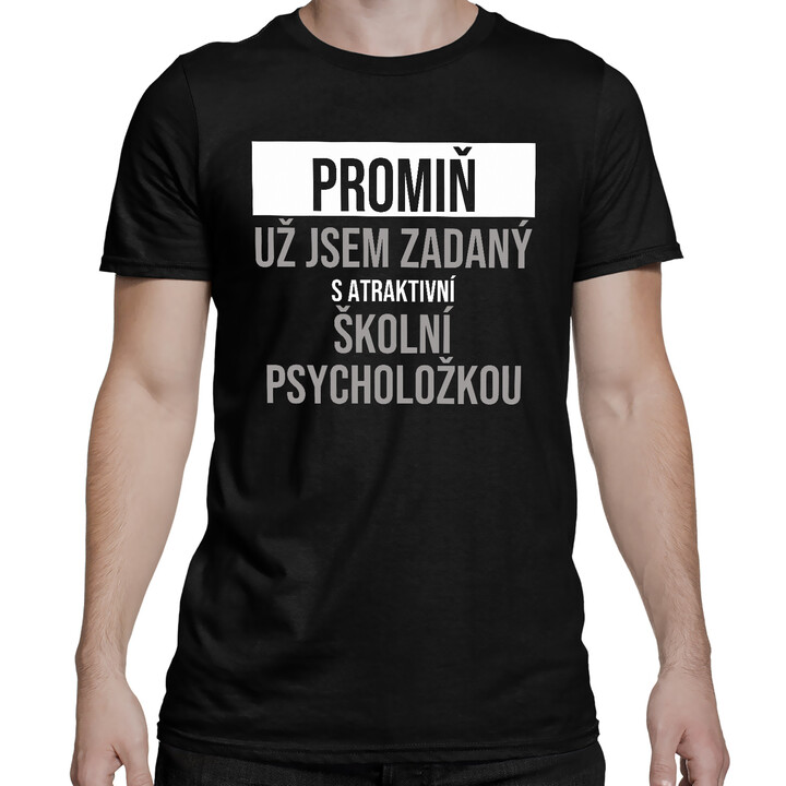 Promiň, už jsem zadaný s atraktivní školní psycholožkou - pánské tričko s potiskem