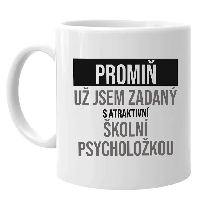 Promiň, už jsem zadaný s atraktivní školní psycholožkou - hrnek s potiskem